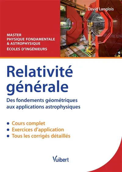 Relativité générale, des fondements géométriques aux applications astrophysiques : cours & exercices corrigés : master physique fondamentale & astrophysique, écoles d'ingénieurs