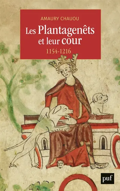 Les Plantagenêts et leur cour : 1154-1216