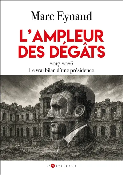 L'ampleur des dégâts : 2017-2026, le vrai bilan d'une présidence