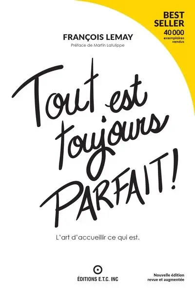Tout est toujours parfait ! : L'art d'accueillir ce qui est