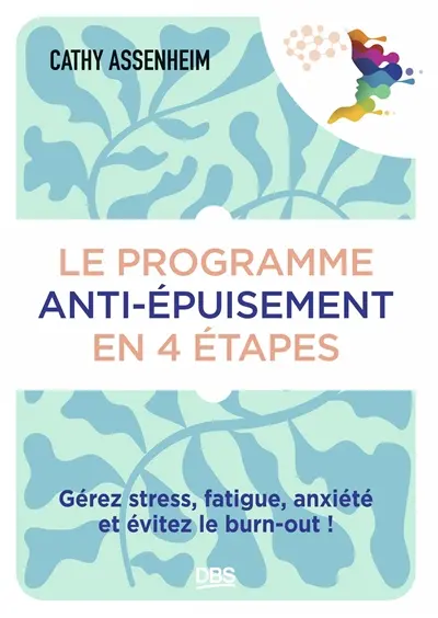 Le programme anti-épuisement en 4 étapes : gérez stress, fatigue, anxiété et évitez le burn-out !
