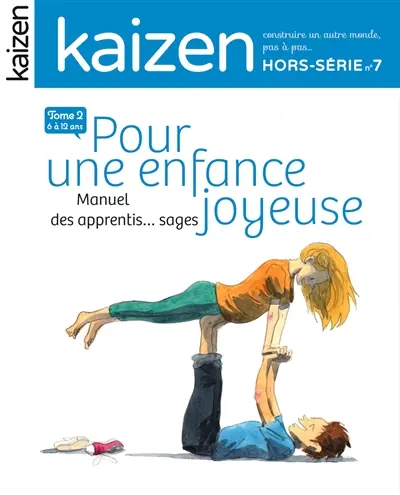 Kaizen, hors-série, n° 7. Pour une enfance joyeuse : manuel des apprentis... sages : 6-12 ans, tome 2