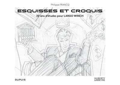 Philippe Francq : esquisses et croquis : 30 ans d'études pour Largo Winch