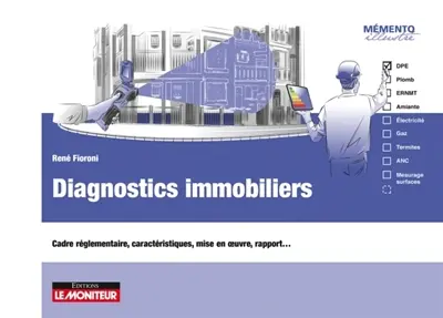 Diagnostics immobiliers : cadre réglementaire, caractéristiques, formulaire, mise en oeuvre, rapport...