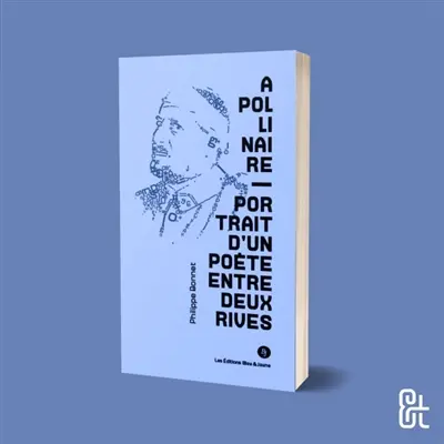 Apollinaire : portrait d'un poète entre deux rives