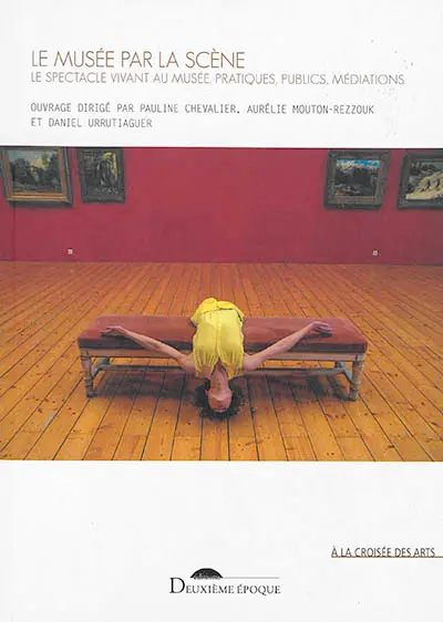 Le musée par la scène : le spectacle vivant au musée, pratiques, publics, médiations