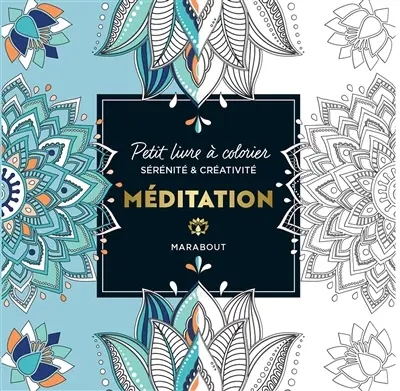 Méditation : petit livre à colorier : sérénité & créativité