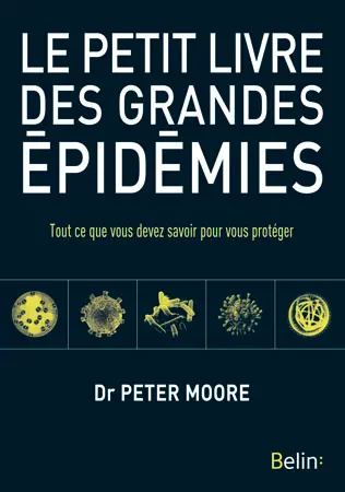 Le petit livre des grandes épidémies : tout ce que vous devez savoir pour vous protéger