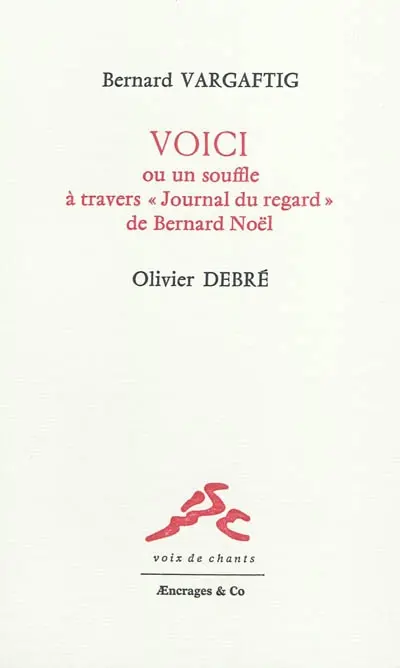 Voici ou Un souffle à travers Journal du regard de Bernard Noël