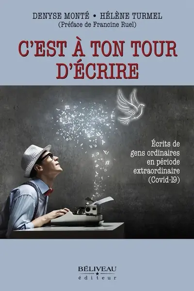 C'est à ton tour d'écrire : Ecrits de gens ordinaires en période extraordinaire (Covid-19)
