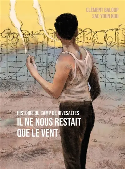 Il ne nous restait que le vent : histoire du camp de Rivesaltes