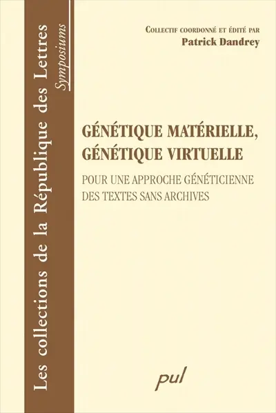 Génétique matérielle, génétique virtuelle : pour une approche généticienne des textes sans archives