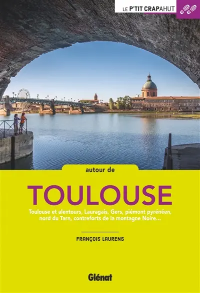 Autour de Toulouse : Toulouse et alentours, Lauragais, Gers, piémont pyrénéen, nord du Tarn, contreforts de la Montagne Noire...