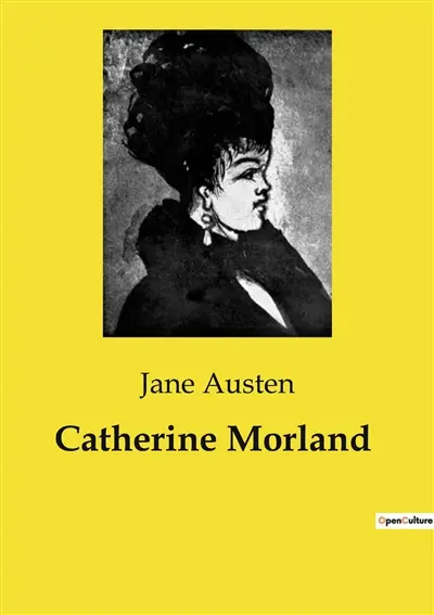 Catherine Morland : Une exploration des illusions et des réalités à travers le prisme de la jeunesse et de l'imagination.