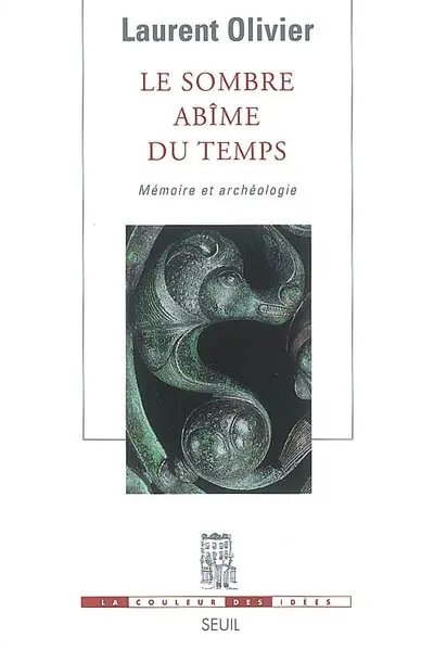 Le sombre abîme du temps : mémoire et archéologie