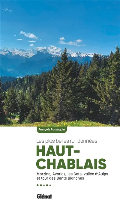 Haut-Chablais, les plus belles randonnées : Morzine-Avoriaz, Les Gets, vallée d'Aulps et tour des Dents blanches