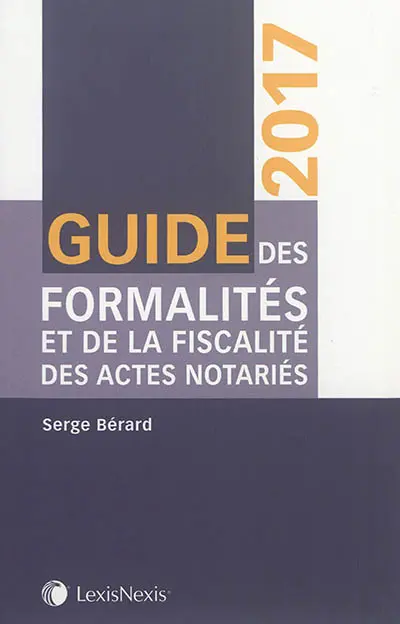 Guide des formalités et de la fiscalité des actes notariés : 2017