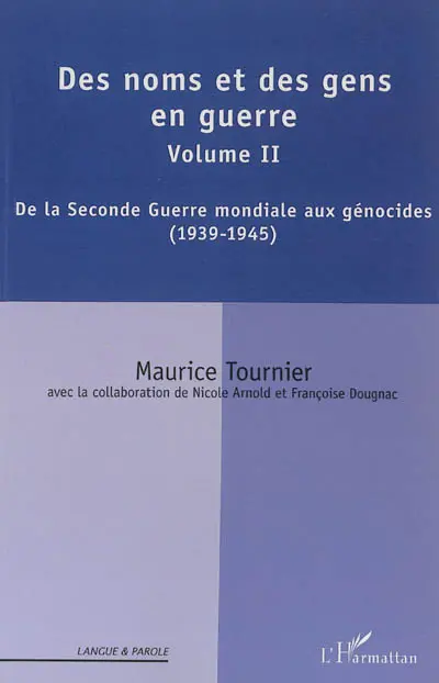 Des noms et des gens en guerres. Vol. 2. De la Seconde Guerre mondiale aux génocides : 1939-1945