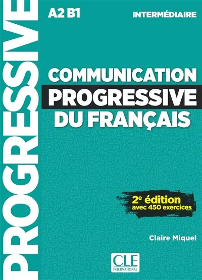 Communication progressive du français : A2-B1 intermédiaire : avec 450 exercices