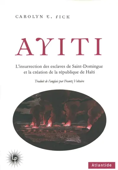 Ayiti : l'insurrection des esclaves de Saint-Domingue et la création de la République de Haïti