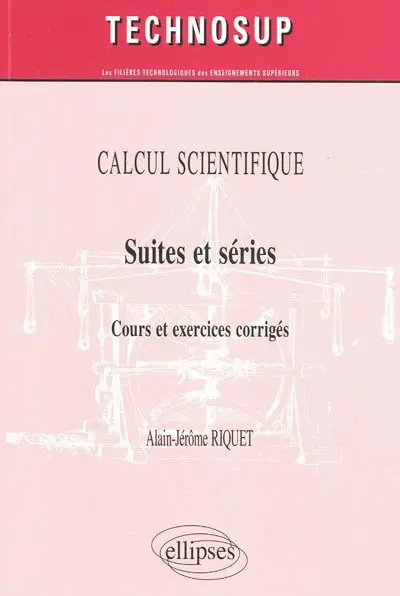 Calcul scientifique : suites et séries : cours et exercices corrigés