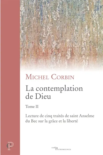 La contemplation de Dieu. Vol. 2. Lecture de cinq traités de saint Anselme du Bec sur la grâce et la liberté