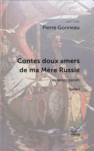 Contes doux amers de ma mère Russie. Vol. 1. Récits des temps passés