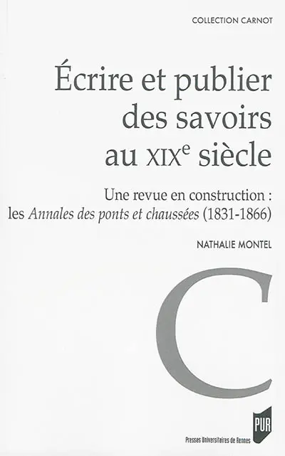 Ecrire et publier des savoirs au XIXe siècle : une revue en construction : les Annales des ponts et chaussées (1831-1866)