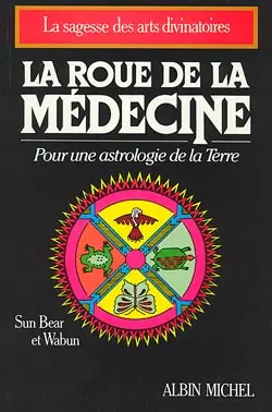 La Roue de la médecine : pour une astrologie de la Terre