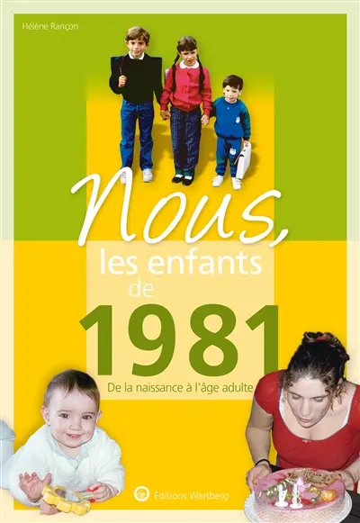 Nous, les enfants de 1981 : de la naissance à l'âge adulte