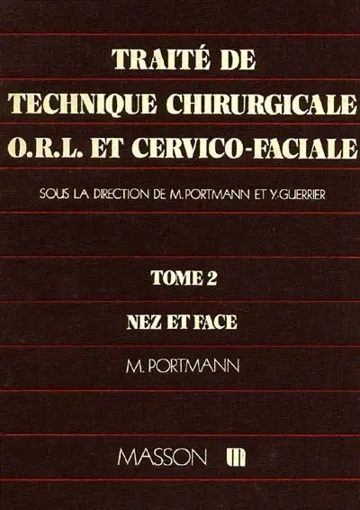 Traité de technique chirurgicale ORL et cervico-faciale : 02 : Nez et face