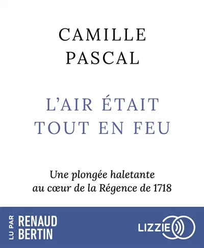 L'air était tout en feu : une plongée haletante au coeur de la Régence de 1718