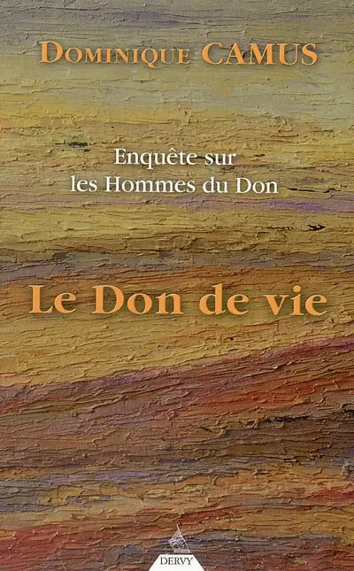 Enquête sur les hommes du don. Vol. 1. Le don de vie