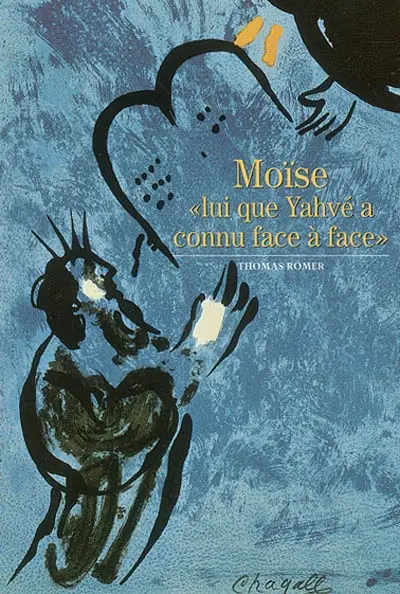 Moïse : lui que Yahvé a connu face à face
