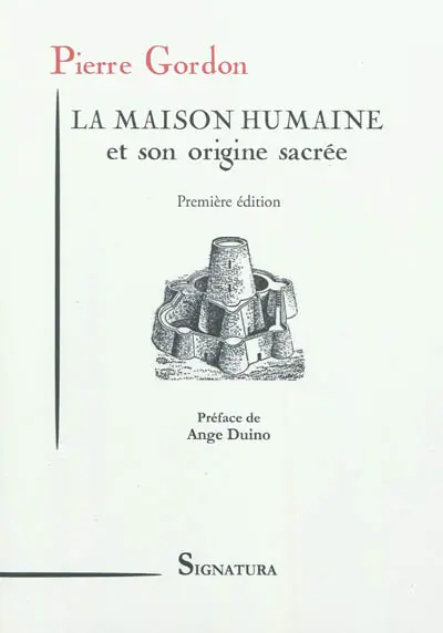 La maison humaine et son origine sacrée : ses aspects primitifs, ses sites et ses groupements anciens