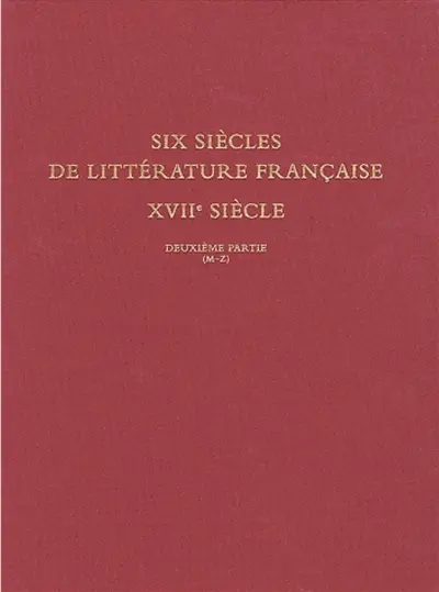 Six siècles de littérature française, XVIIe siècle : bibliothèque Jean Bonna. Vol. 2. Deuxième partie : M-Z