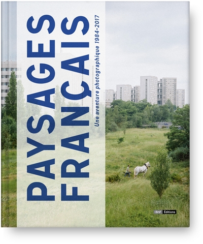 Paysages français : une aventure photographique 1984-2017 : expostition, Paris, Bibliothèque nationale de France, 24 octobre 2017-4 février 2018