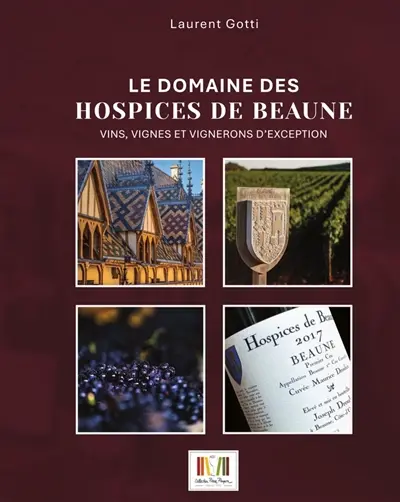 Le domaine des Hospices de Beaune : vins, vignes et vignerons d'exception