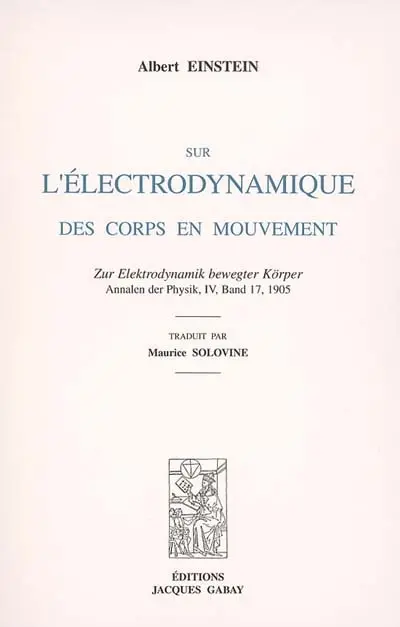 Sur l'électrodynamique des corps en mouvement. Zur Elektrodynamik bewegter Körper : Annalen der Physik, IV, Band 17, 1905