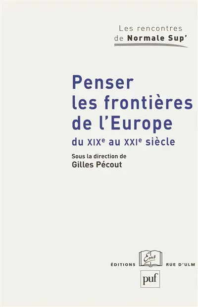 Penser les frontières de l'Europe du XIXe au XXIe siècle : élargissement et union : approches historiques