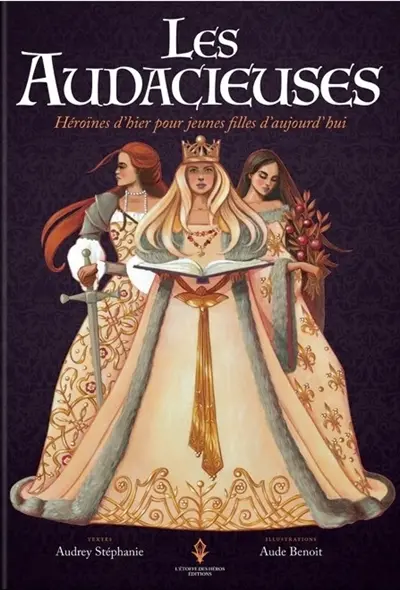 Les audacieuses : héroïnes d'hier pour jeunes filles d'aujourd'hui