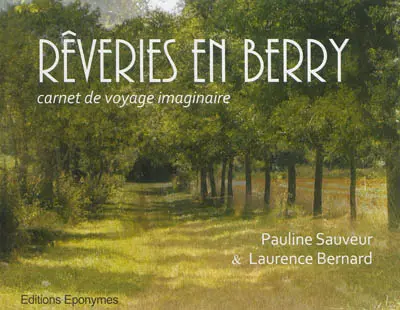 Rêveries en Berry : carnet de voyage imaginaire