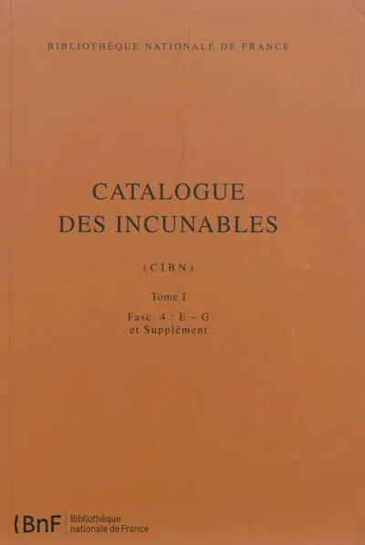 Catalogue des incunables : CIBN. Vol. 1-4. E-G et supplément