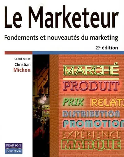 Le marketeur : fondements et nouveautés du marketing