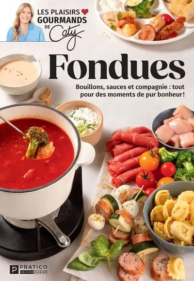 Fondues : Bouillons, sauces et compagnie : tout pour des moments de pur bonheur !