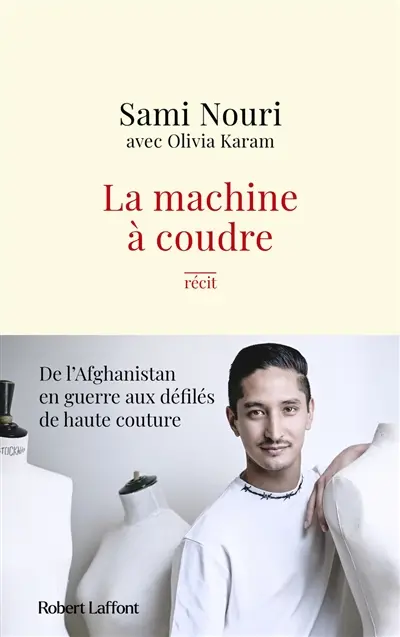 La machine à coudre : de l'Afghanistan en guerre aux défilés de haute couture : récit