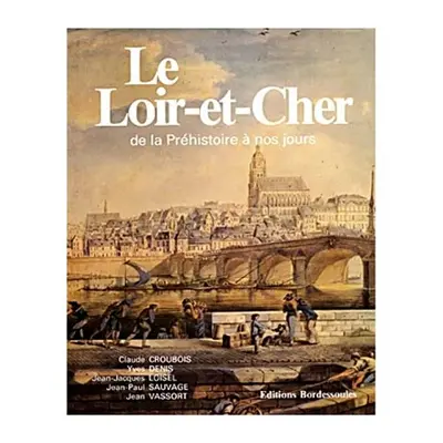 Le Loir-et-Cher de la préhistoire à nos jours