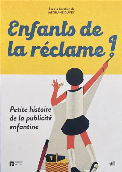Enfants de la réclame ! : petite histoire de la publicité enfantine