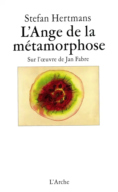 L'ange de la métamorphose : sur l'oeuvre de Jan Fabre