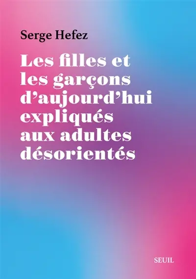 Les filles et les garçons d'aujourd'hui expliqués aux adultes désorientés